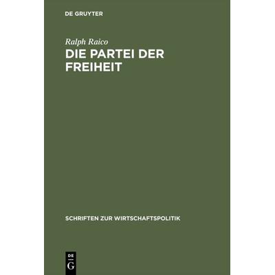 Die Partei der Freiheit, Gebundene Ausgabe von Ralph Raico, De Gruyter Mouton, 978-3-8282-0042-5