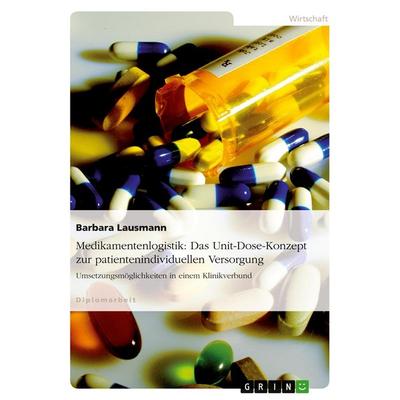 Medikamentenlogistik: Das Unit-Dose-Konzept zur patientenindividuellen Versorgung, Taschenbuch von Barbara Lausmann, GRIN, 978-3-638-68067-7