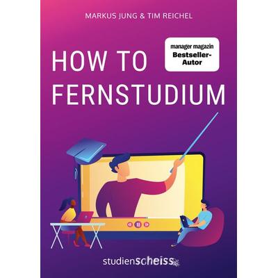 How to Fernstudium, Taschenbuch von Tim Reichel,Markus Jung, Studienscheiss, 978-3-9859706-5-0