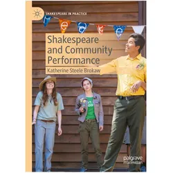 Shakespeare and Community Performance, Fachbücher von Katherine Steele Brokaw