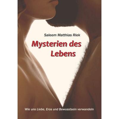 Mysterien des Lebens, Taschenbuch von Saleem Matthias Riek, BoD – Books on Demand, 978-3-7412-4006-5