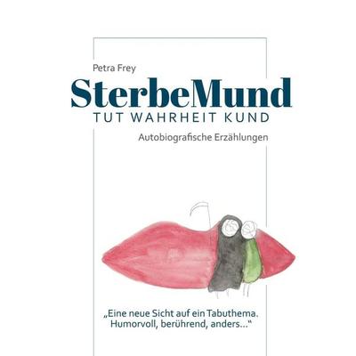 SterbeMund, Gebundene Ausgabe von Petra Frey, Tredition, 978-3-7482-8599-1