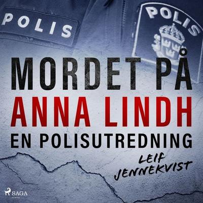 Mordet på Anna Lindh: en polisutredning - Leif Jennekvist, Audio, 9788726593938