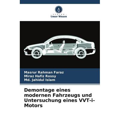 Demontage eines modernen Fahrzeugs und Untersuchung eines VVT-i-Motors, Taschenbuch von Masrur Rahman Faraz,Miraz Hafiz Rossy,Md. Jahidul Islam, BoD -