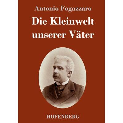Die Kleinwelt unserer Väter, Gebundene Ausgabe von Antonio Fogazzaro, Henricus - Edition Deutsche Klassik, 978-3-7437-4282-6