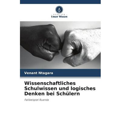 Wissenschaftliches Schulwissen und logisches Denken bei Schülern, Taschenbuch von Venant Ntagara, Verlag Unser Wissen, 978-620-6-11798-8