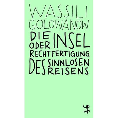 Die Insel oder Rechtfertigung des sinnlosen Reisens, Taschenbuch von Wassili Golowanow, Matthes & Seitz, 978-3-95757-732-0