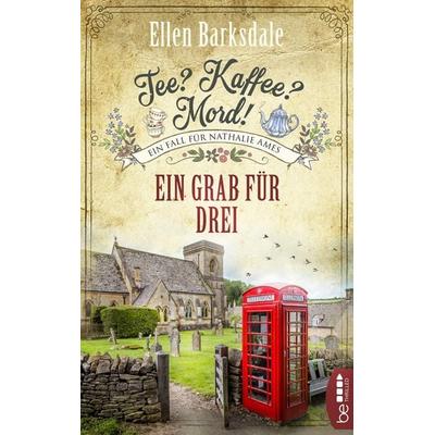 Tee? Kaffee? Mord! Ein Grab für drei, Taschenbuch von Ellen Barksdale, BeThrilled, 978-3-7413-0282-4