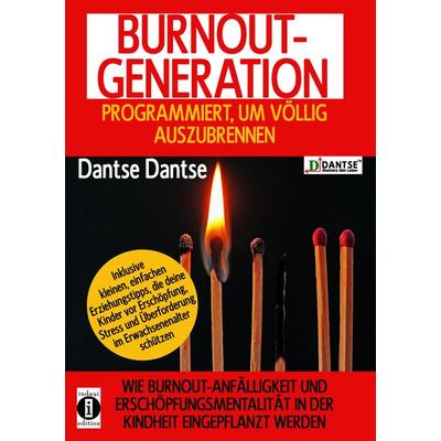Burnout Generation - Programmiert, Um Völlig Auszubrennen, Taschenbuch von Dantse Dantse, Indayi edition, 978-3-946551-81-2