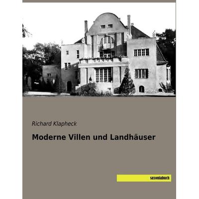 Moderne Villen und Landhäuser, Taschenbuch von Richard Klapheck, Saxoniabuch.de, 978-3-95770-513-6