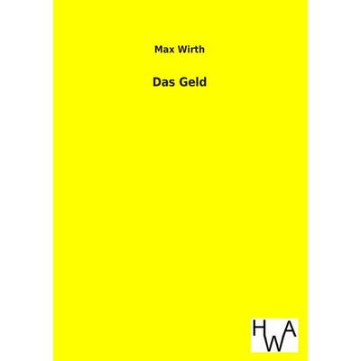 Das Geld, Taschenbuch von Max Wirth, Historisches Wirtschaftsarchiv, 978-3-86383-183-7