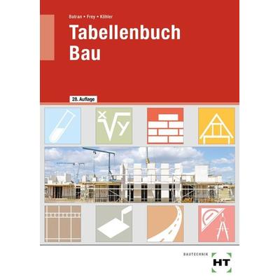 Tabellenbuch Bau, Taschenbuch von Klaus Köhler,Volker Frey,Balder Batran, Verlag Handwerk und Technik, 978-3-582-77005-9