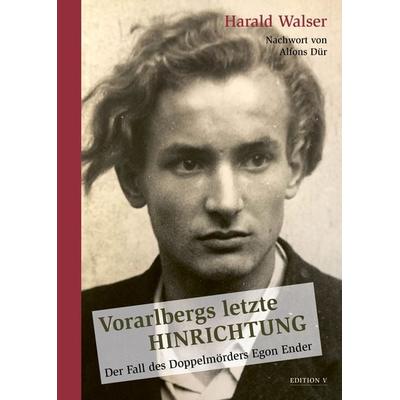 Vorarlbergs letzte Hinrichtung, Paperback von Harald Walser, Edition V, 978-3-903240-56-8