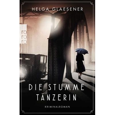 Die stumme Tänzerin, Taschenbuch von Helga Glaesener, Rowohlt Taschenbuch