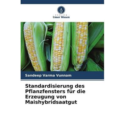 Standardisierung des Pflanzfensters für die Erzeugung von Maishybridsaatgut, Taschenbuch von Sandeep Varma Vunnam,Kanaka Durga Kilaru,Keshavulu