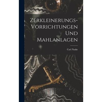 Zerkleinerungs-Vorrichtungen und Mahlanlagen, Gebundene Ausgabe von Carl Naske, Legare Street Press, 978-1-01-794888-2