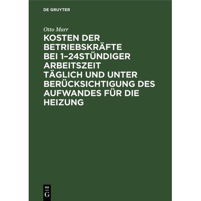 Kosten der Betriebskräfte bei 1–24stündiger Arbeitszeit täglich und unter Berücksichtigung des Aufwandes für die Heizung, Gebundene Ausgabe von Otto