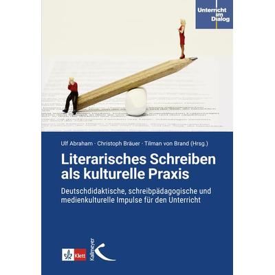 Literarisches Schreiben als kulturelle Praxis, Taschenbuch von Ulf Abraham,Christoph Bräuer, Kallmeyer, 978-3-7727-1772-7