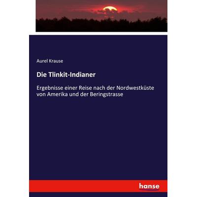 Die Tlinkit-Indianer, Taschenbuch von Aurel Krause, Hansebooks, 978-3-348-11271-0
