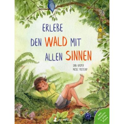 Erlebe den Wald mit allen Sinnen, Gebundene Ausgabe von Sabi Kasper, Neunmalklug verlag GbR - Charlotte Stiefel & Sarah Roller, 978-3-945677-17-9