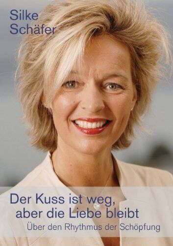 Silke Schäfer - Der Kuss ist weg, aber die Liebe bleibt: Über den Rhythmus der Schöpfung - Preis vom 13.10.2026 19:28:25 h
