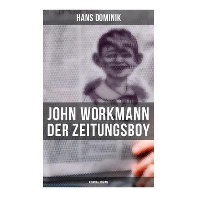 John Workmann der Zeitungsboy: Kriminalroman, Taschenbuch von Hans Dominik, Musaicum Books, 978-80-272-6003-4
