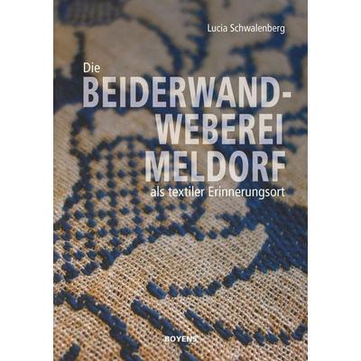 Die Beiderwandweberei Meldorf als textiler Erinnerungsort, Gebundene Ausgabe von Lucia Schwalenberg, Boyens Buchverlag GmbH & Co. KG,