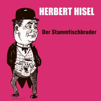Der Stammtischbruder - Herbert Hisel, Audio, 4066004807386