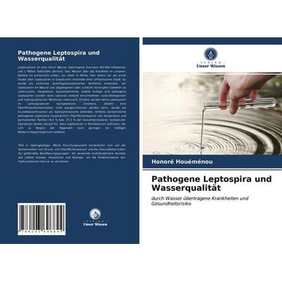 Pathogene Leptospira und Wasserqualität, Taschenbuch von Honoré Houéménou, Verlag Unser Wissen, 978-620-3-69684-4