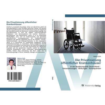 Die Privatisierung öffentlicher Krankenhäuser, Taschenbuch von Markus Zech, AV Akademikerverlag, 978-3-639-44624-1
