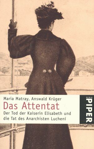 Maria Matray - Das Attentat. Der Tod der Kaiserin Elisabeth und die Tat des Anarchisten Lucheni. - Preis vom 01.10.2026 17:08:56 h
