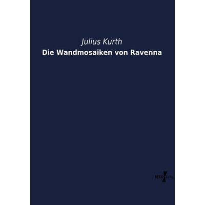 Die Wandmosaiken von Ravenna, Taschenbuch von Julius Kurth, Vero Verlag, 978-3-7372-1538-1