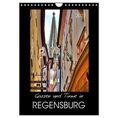 Gassen und Türme in Regensburg (Wandkalender 2027 DIN A4 hoch), CALVENDO Monatskalender