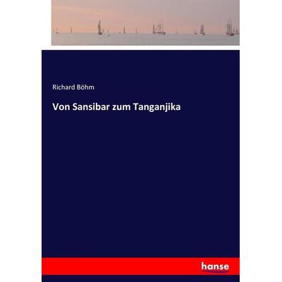 Von Sansibar zum Tanganjika, Taschenbuch von Richard Böhm, Hansebooks, 978-3-7446-7164-4