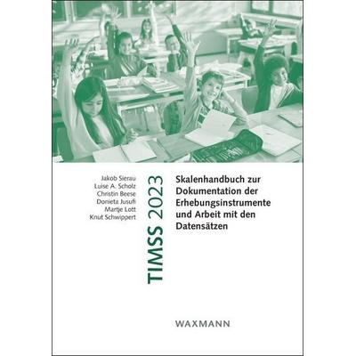 TIMSS 2023, Taschenbuch von Jakob Sierau,Luise A. Scholz,Christin Beese,Donieta Jusufi,Martje Lott, Waxmann Verlag GmbH, 978-3-8188-0070-3
