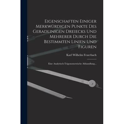 Eigenschaften Einiger Merkwürdigen Punkte Des Geradlinigen Dreiecks Und Mehrerer Durch Die Bestimmten Linien Und Figuren, Taschenbuch von Karl Wilhelm