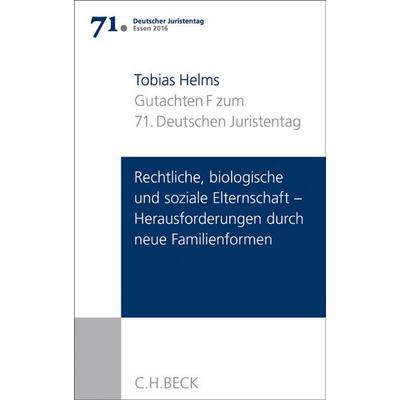 Verhandlungen des 71. Deutschen Juristentages Essen 2016 Bd. I: Gutachten Teil F: Rechtliche, biologische und soziale Elternschaft - Herausforderungen