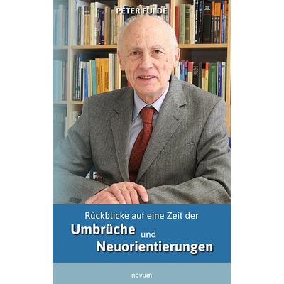 Rückblicke auf eine Zeit der Umbrüche und Neuorientierungen, Gebundene Ausgabe von Peter Fulde, Novum Verlag, 978-3-99131-583-4