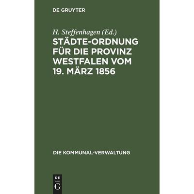 Städte-Ordnung für die Provinz Westfalen vom 19. März 1856, Gebundene Ausgabe von , De Gruyter Mouton, 978-3-11-251045-2