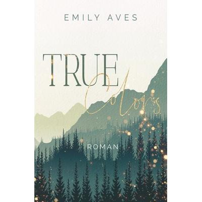True Colors, Taschenbuch von Emily Aves, Tolino Media, 978-3-7546-8845-8