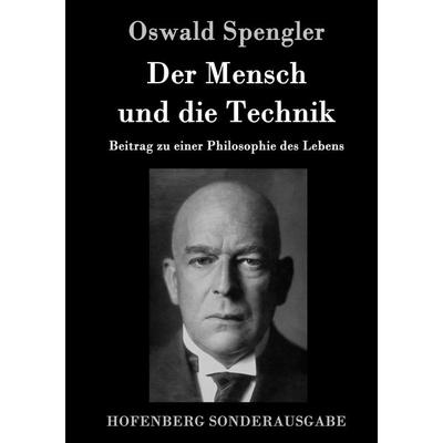 Der Mensch und die Technik, Gebundene Ausgabe von Oswald Spengler, Hofenberg, 978-3-8430-9000-1