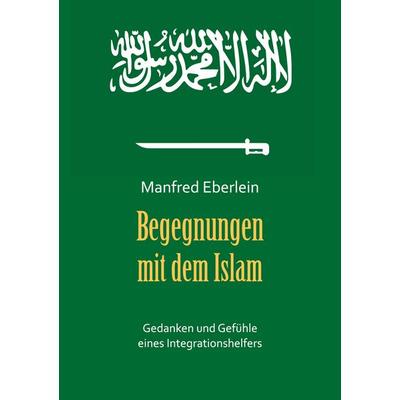 Begegnungen mit dem Islam, Taschenbuch von Manfred Eberlein, BoD – Books on Demand, 978-3-7578-9158-9