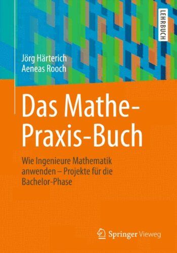 Jörg Härterich - Das Mathe-Praxis-Buch: Wie Ingenieure Mathematik anwenden - Projekte für die Bachelor-Phase (Springer-Lehrbuch) - Preis vom 14.10.2026 23:07:16 h