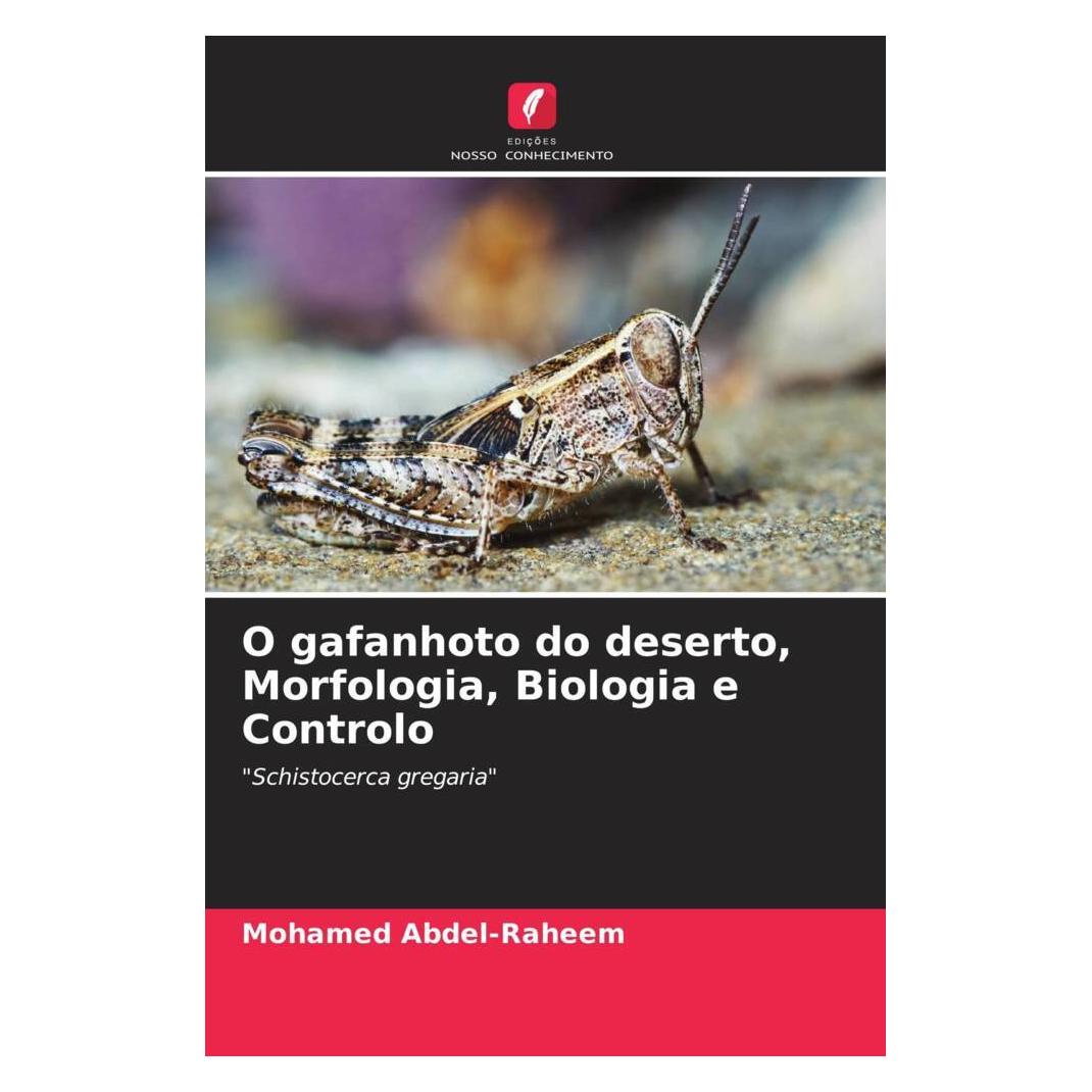 Edicoes Nosso Conhecimento O gafanhoto do deserto, Morfologia, Biologia e Controlo (Softcover, Mohamed Abdel-Raheem) (56800699)