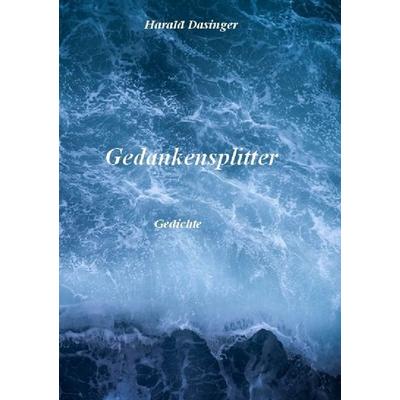 Gedankensplitter, Taschenbuch von Harald Dasinger, Epubli, 978-3-7450-3643-5
