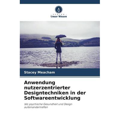 Anwendung nutzerzentrierter Designtechniken in der Softwareentwicklung, Taschenbuch von Stacey Meacham, Verlag Unser Wissen