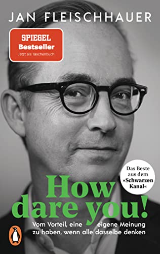 Jan Fleischhauer - How dare you!: Vom Vorteil, eine eigene Meinung zu haben, wenn alle dasselbe denken - Preis vom 06.10.2026 07:26:00 h