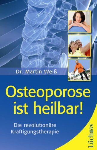 Martin Weiss - Osteoporose ist heilbar!: Diesensationelle Kräftigungstherapie - Preis vom 04.10.2026 03:51:26 h