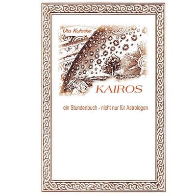 Kairos - ein Stundenbuch nicht nur für Astrologen, Gebundene Ausgabe von Uta Kuhnke, BoD – Books on Demand, 978-3-7412-9895-0