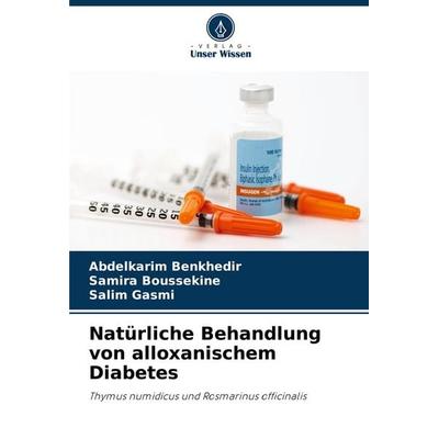 Natürliche Behandlung von alloxanischem Diabetes, Taschenbuch von Abdelkarim Benkhedir,Samira Boussekine,Salim Gasmi, Verlag Unser Wissen,